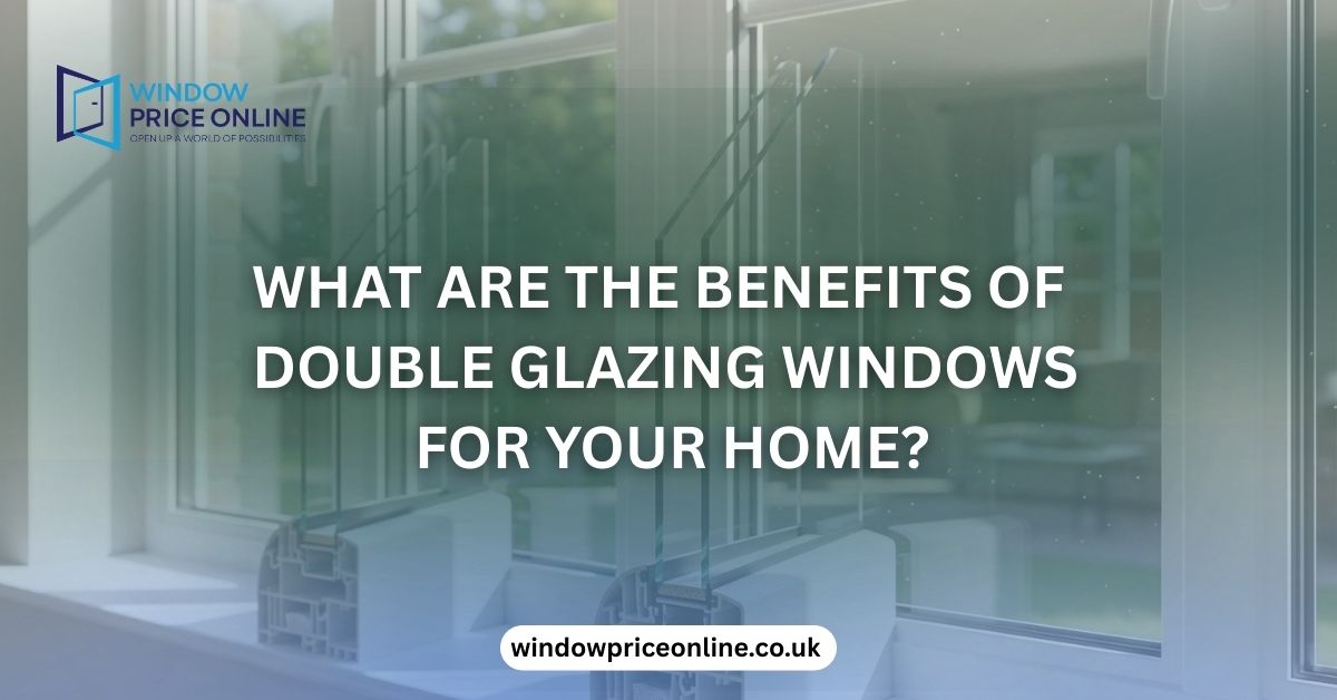Benefits of Double Glazing Windows