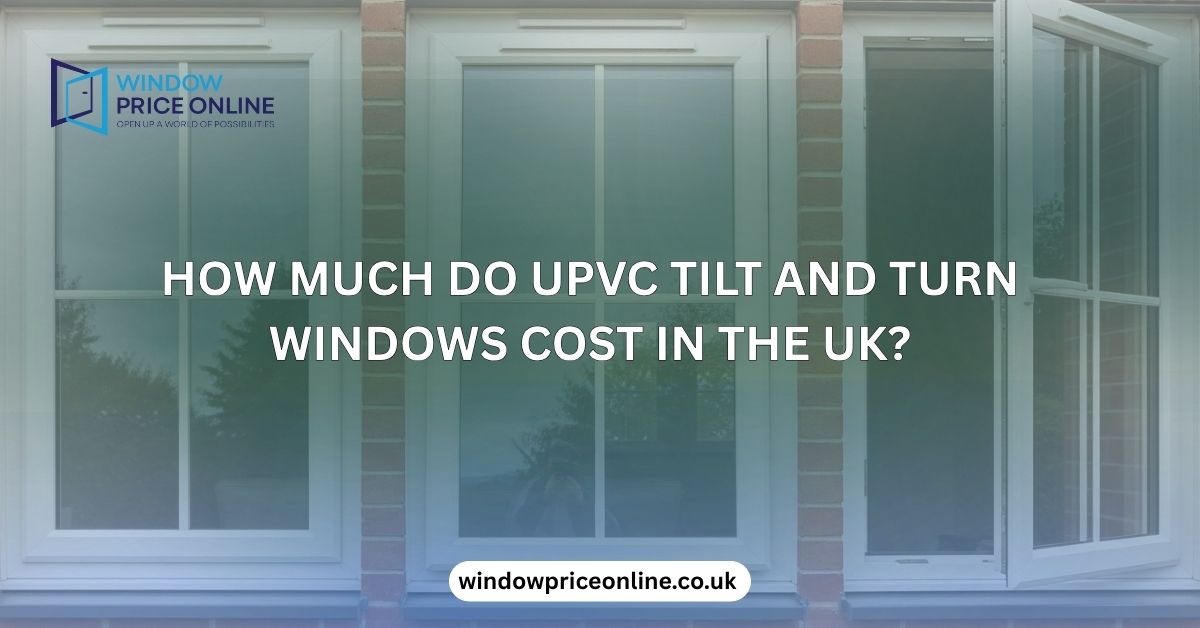 UPVC Tilt and Turn Windows Cost