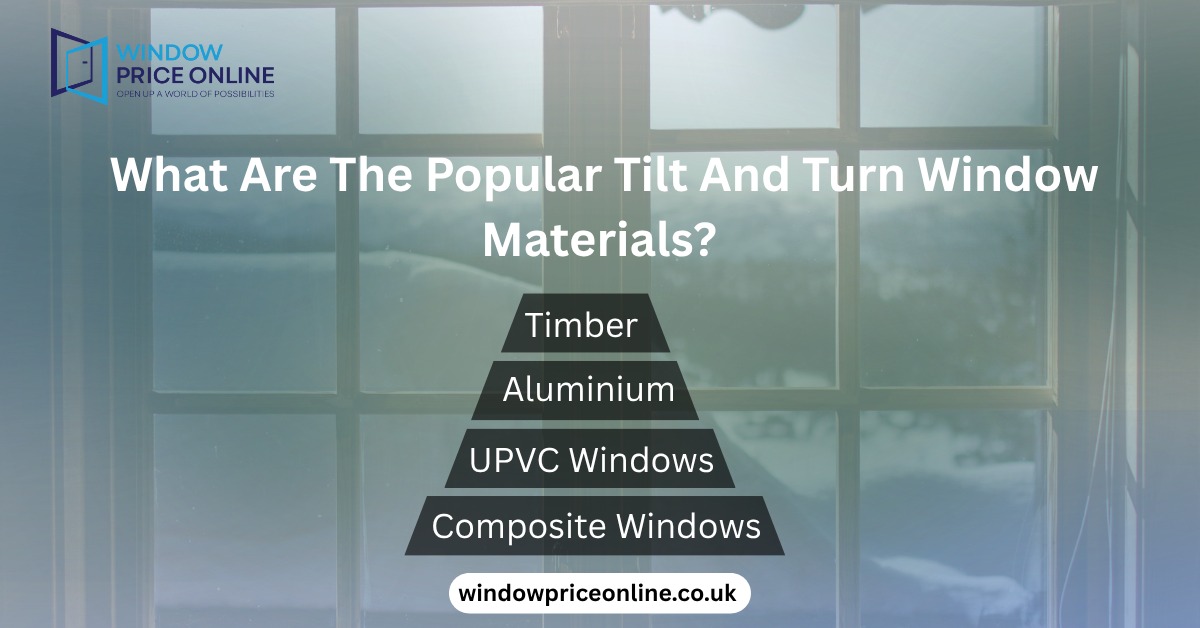 What Are The Popular Tilt And Turn Window Materials