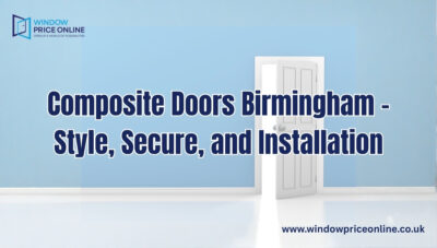 Composite Doors Birmingham – Style, Secure, and Installation