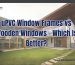 uPVC Window Frames vs Wooden Windows – Which Is Better